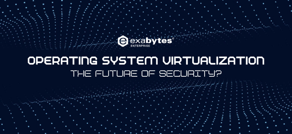 Operating System Virtualization- The Future of Security
